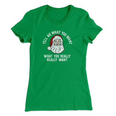 Tell Me What You Want, What You Really Really Want Women's T-Shirt Kelly Green | Funny Shirt from Famous In Real Life