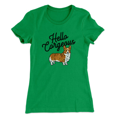 Hello Corgeous Women's T-Shirt Kelly Green | Funny Shirt from Famous In Real Life