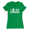 I Clover Day Drinking Women's T-Shirt Kelly Green | Funny Shirt from Famous In Real Life