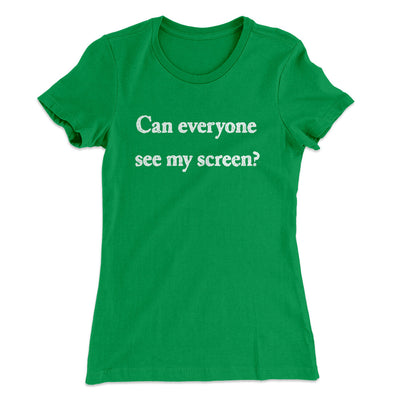 Can Everyone See My Screen Funny Women's T-Shirt Kelly Green | Funny Shirt from Famous In Real Life