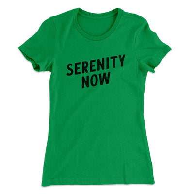 Serenity Now Women's T-Shirt Kelly Green | Funny Shirt from Famous In Real Life