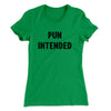 Pun Intended Funny Women's T-Shirt Kelly Green | Funny Shirt from Famous In Real Life