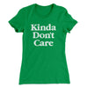 Kinda Don't Care Funny Women's T-Shirt Kelly Green | Funny Shirt from Famous In Real Life