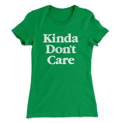 Kinda Don't Care Funny Women's T-Shirt Kelly Green | Funny Shirt from Famous In Real Life