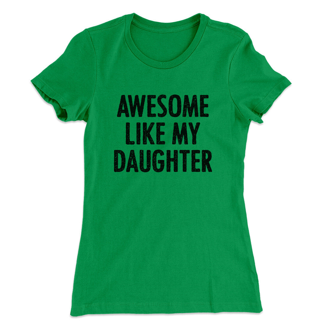 Awesome Like My Daughter Funny Women's T-Shirt | Funny Shirt from Famous In Real Life