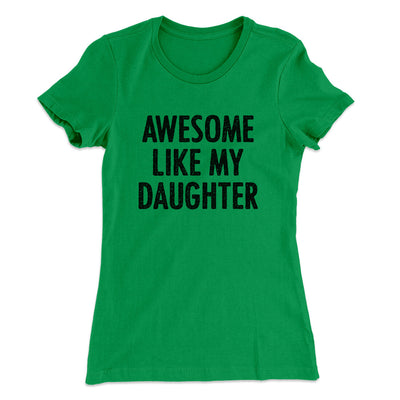 Awesome Like My Daughter Funny Women's T-Shirt Kelly Green | Funny Shirt from Famous In Real Life