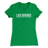I Am Serious, And Don’t Call Me Shirley Women's T-Shirt Kelly Green | Funny Shirt from Famous In Real Life