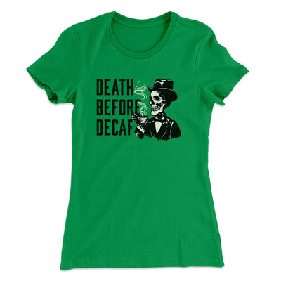 Death Before Decaf Women's T-Shirt Kelly Green | Funny Shirt from Famous In Real Life