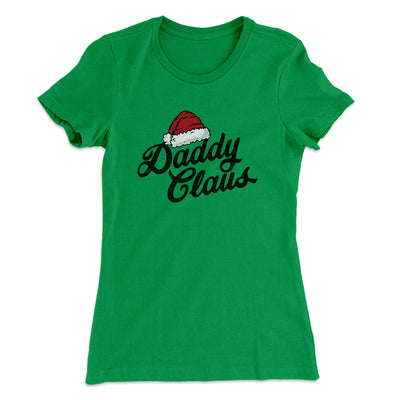 Daddy Claus Women's T-Shirt Kelly Green | Funny Shirt from Famous In Real Life