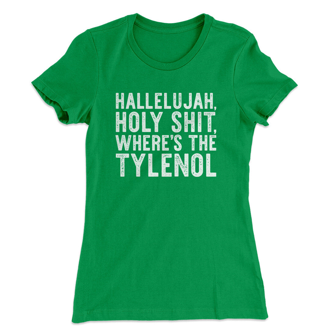 Hallelujah Holy Shit Where’s The Tylenol Women's T-Shirt | Funny Shirt from Famous In Real Life
