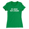 0 Percent Irish, 100 Percent Drunk Women's T-Shirt Kelly Green | Funny Shirt from Famous In Real Life