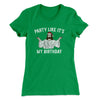 Party Like It's My Birthday Women's T-Shirt Kelly Green | Funny Shirt from Famous In Real Life