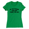Be The Person Your Dog Thinks You Are Women's T-Shirt Kelly Green | Funny Shirt from Famous In Real Life