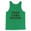 Food Coma Season Funny Thanksgiving Men/Unisex Tank Top Kelly | Funny Shirt from Famous In Real Life