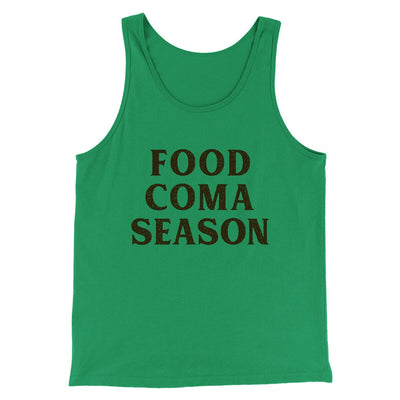 Food Coma Season Funny Thanksgiving Men/Unisex Tank Top Kelly | Funny Shirt from Famous In Real Life