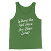 Where The Hell Have You Been Loca Funny Movie Men/Unisex Tank Top Leaf | Funny Shirt from Famous In Real Life
