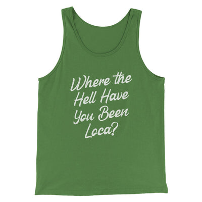 Where The Hell Have You Been Loca Funny Movie Men/Unisex Tank Top Leaf | Funny Shirt from Famous In Real Life