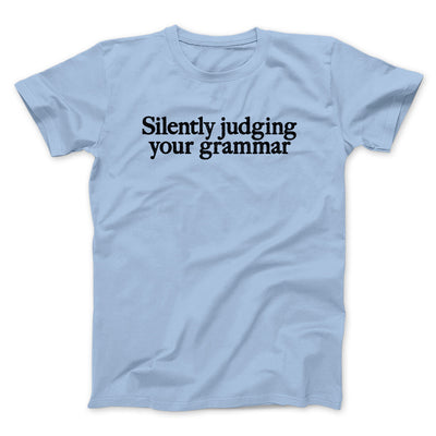 Silently Judging Your Grammar Funny Men/Unisex T-Shirt Light Blue | Funny Shirt from Famous In Real Life