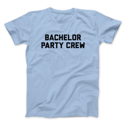 Bachelor Party Crew Men/Unisex T-Shirt Light Blue | Funny Shirt from Famous In Real Life