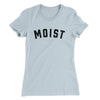 Moist Funny Women's T-Shirt Light Blue | Funny Shirt from Famous In Real Life