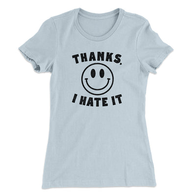 Thanks I Hate It Funny Women's T-Shirt Light Blue | Funny Shirt from Famous In Real Life