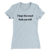I Hope This Email Finds You Well Funny Women's T-Shirt Light Blue | Funny Shirt from Famous In Real Life