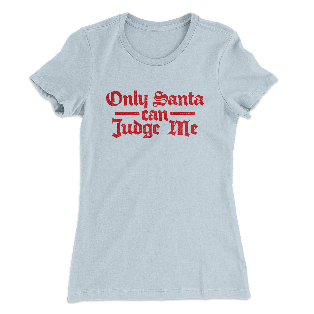 Only Santa Can Judge Me Women's T-Shirt Light Blue | Funny Shirt from Famous In Real Life