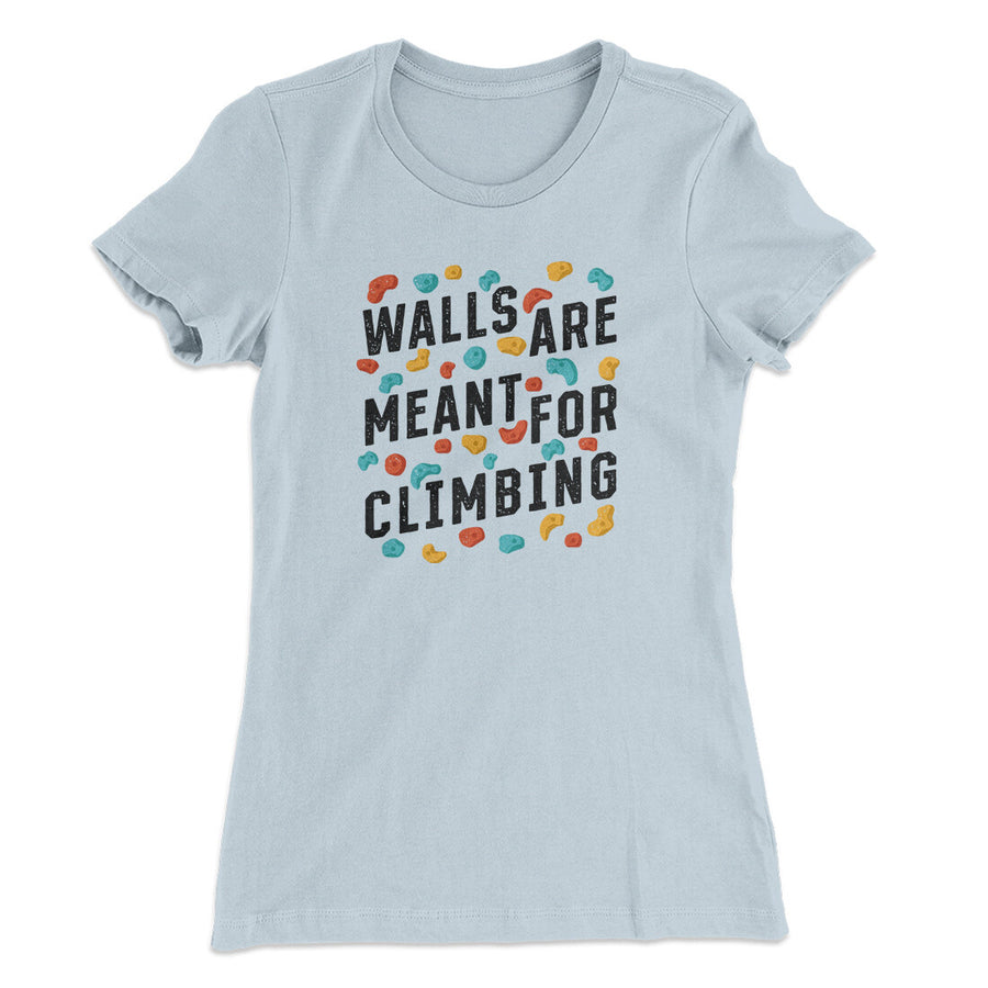 Walls Are Meant For Climbing Women's T-Shirt | Funny Shirt from Famous In Real Life
