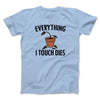Everything I Touch Dies Men/Unisex T-Shirt Light Blue | Funny Shirt from Famous In Real Life