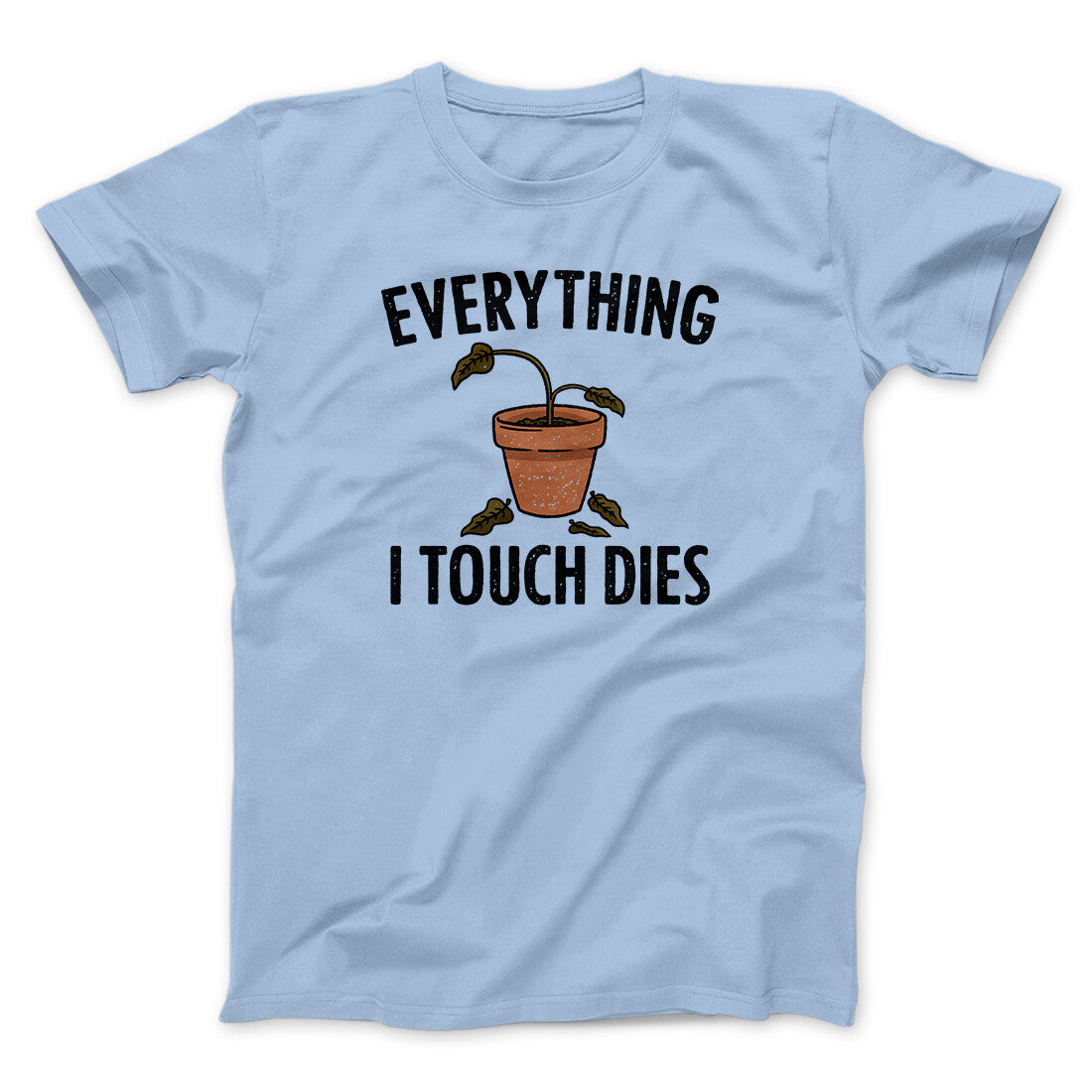 Everything I Touch Dies Men/Unisex T-Shirt | Funny Shirt from Famous In Real Life