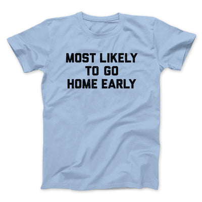 Most Likely To Leave Early Funny Men/Unisex T-Shirt Light Blue | Funny Shirt from Famous In Real Life