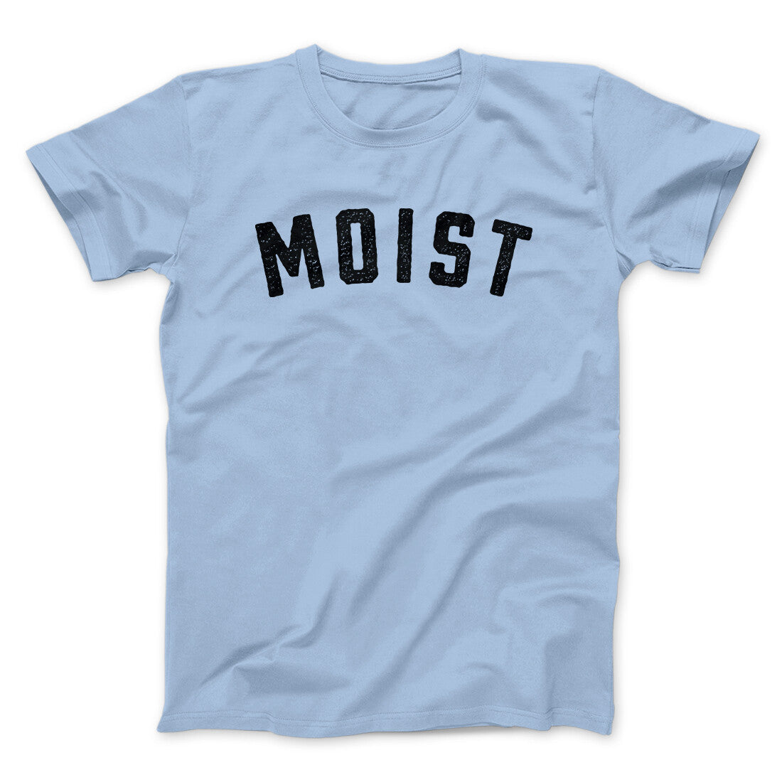 Moist Funny Men/Unisex T-Shirt | Funny Shirt from Famous In Real Life