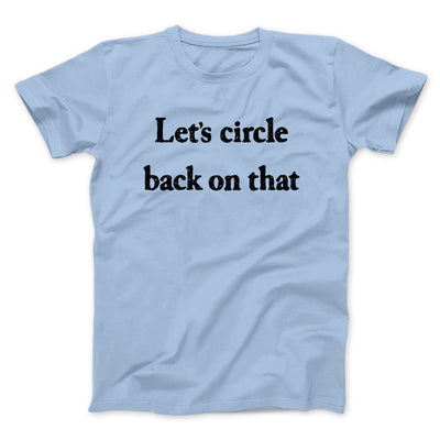 Let’s Circle Back On That Funny Men/Unisex T-Shirt Light Blue | Funny Shirt from Famous In Real Life