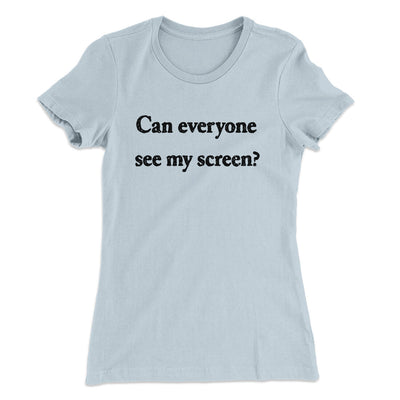 Can Everyone See My Screen Women's T-Shirt Light Blue | Funny Shirt from Famous In Real Life