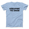 Kidnapping The Groom Men/Unisex T-Shirt Light Blue | Funny Shirt from Famous In Real Life