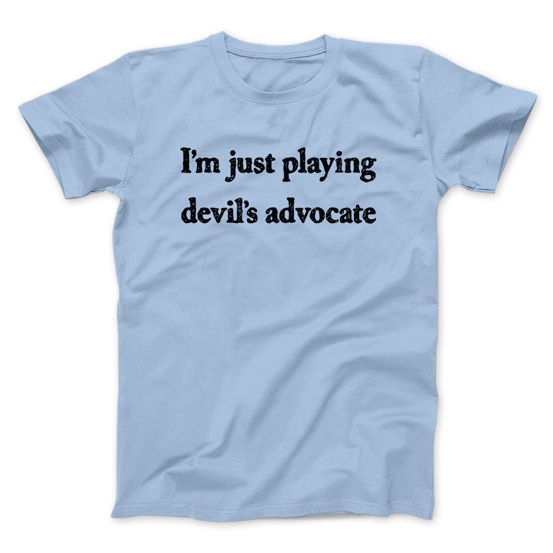 I’m Just Playing Devil’s Advocate Funny Men/Unisex T-Shirt | Funny Shirt from Famous In Real Life