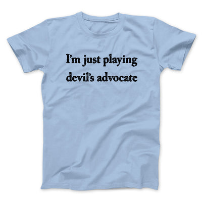 I’m Just Playing Devil’s Advocate Funny Men/Unisex T-Shirt Light Blue | Funny Shirt from Famous In Real Life