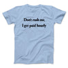 Don’t Rush Me I Get Paid Hourly Funny Men/Unisex T-Shirt Light Blue | Funny Shirt from Famous In Real Life