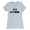 Pun Intended Funny Women's T-Shirt Light Blue | Funny Shirt from Famous In Real Life