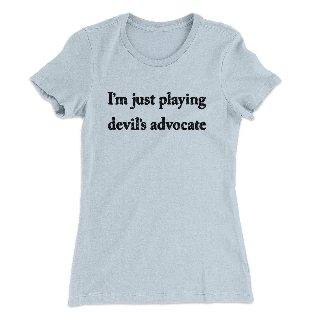 I’m Just Playing Devil’s Advocate Funny Women's T-Shirt Light Blue | Funny Shirt from Famous In Real Life