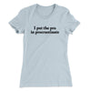 I Put The Pro In Procrastinate Funny Women's T-Shirt Light Blue | Funny Shirt from Famous In Real Life