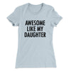 Awesome Like My Daughter Funny Women's T-Shirt Light Blue | Funny Shirt from Famous In Real Life