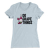 Do Grape Things Women's T-Shirt Light Blue | Funny Shirt from Famous In Real Life