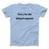 Sorry For The Delayed Response Funny Men/Unisex T-Shirt Light Blue | Funny Shirt from Famous In Real Life