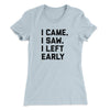 I Came I Saw I Left Early Funny Women's T-Shirt Light Blue | Funny Shirt from Famous In Real Life