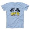 Let's Get This Bread Funny Men/Unisex T-Shirt Light Blue | Funny Shirt from Famous In Real Life