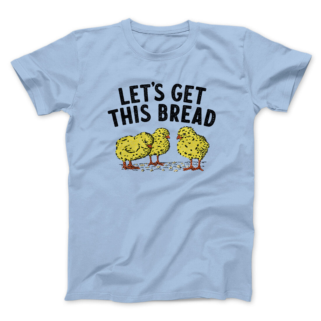 Let's Get This Bread Funny Men/Unisex T-Shirt | Funny Shirt from Famous In Real Life