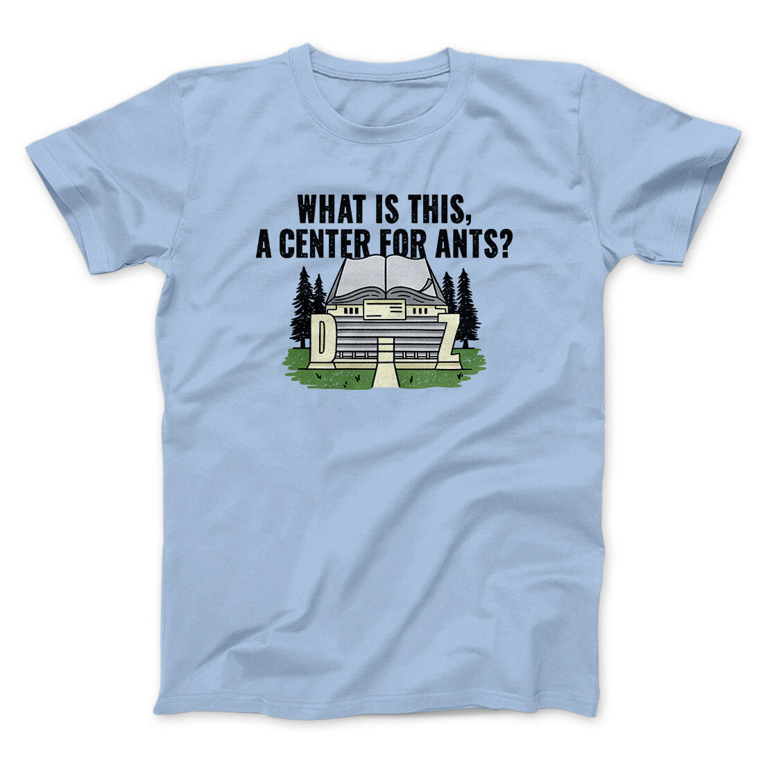 What Is This, A Center For Ants Funny Movie Men/Unisex T-Shirt Light Blue | Funny Shirt from Famous In Real Life