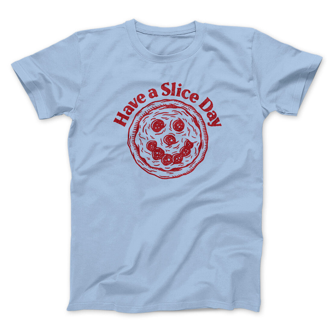 Have A Slice Day Men/Unisex T-Shirt | Funny Shirt from Famous In Real Life