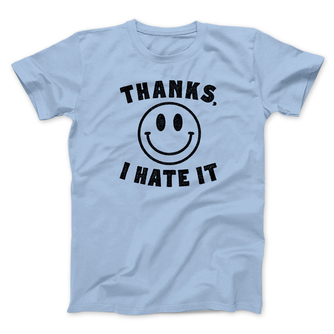 Thanks I Hate It Funny Men/Unisex T-Shirt | Funny Shirt from Famous In Real Life